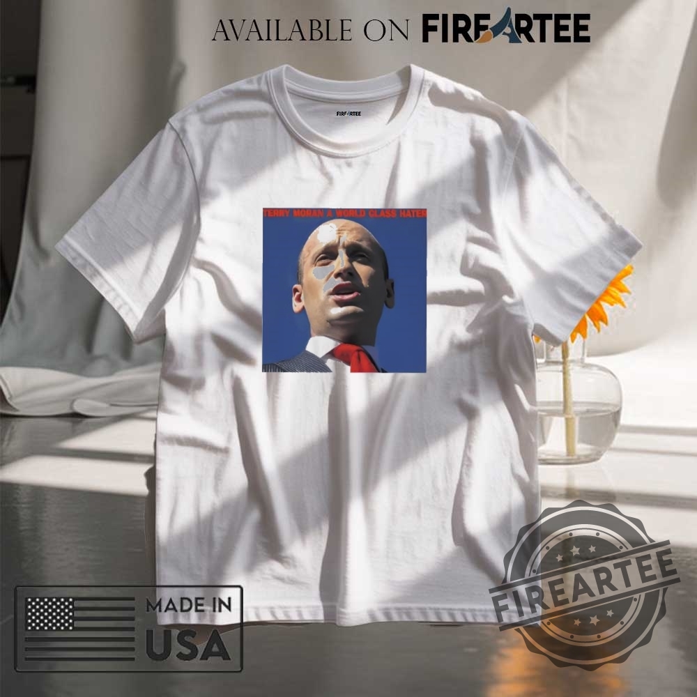 "Top Trendy Hoodies and Shirts: Stand Out with Unique Styles" 9 Terry Moran A World Class Hater Stephen Miller Shirt