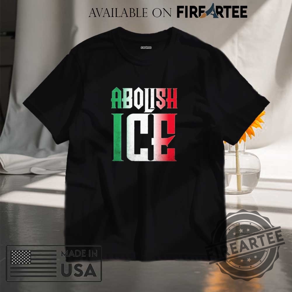 "Top Anti-ICE Graphic T-Shirts for Powerful Political Statements" 7 Official Abolish Ice Mexican Flag Letter Shirt