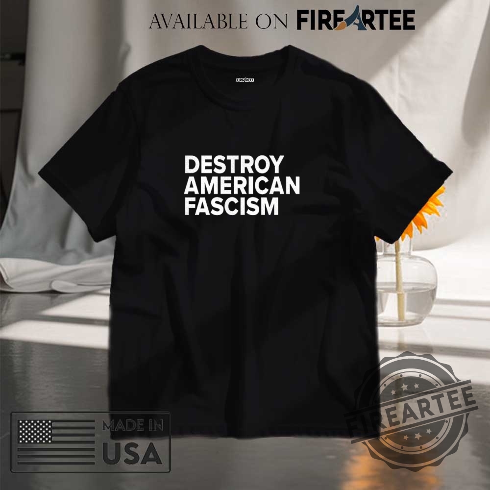 "Top Anti-ICE Graphic T-Shirts for Powerful Political Statements" 9 Destroy American Fascism Shirt