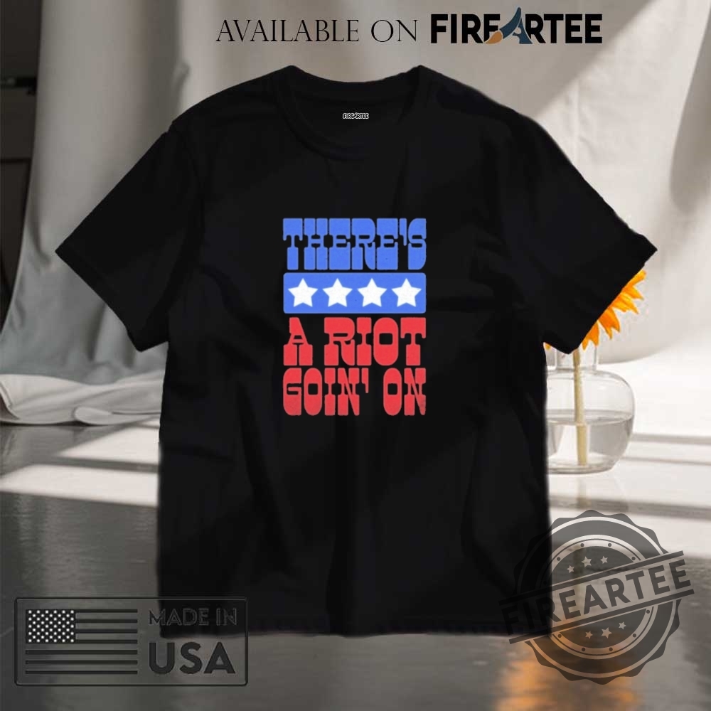 "Top Anti-ICE Graphic T-Shirts for Powerful Political Statements" 10 Theres A Riot Goin On Shirt