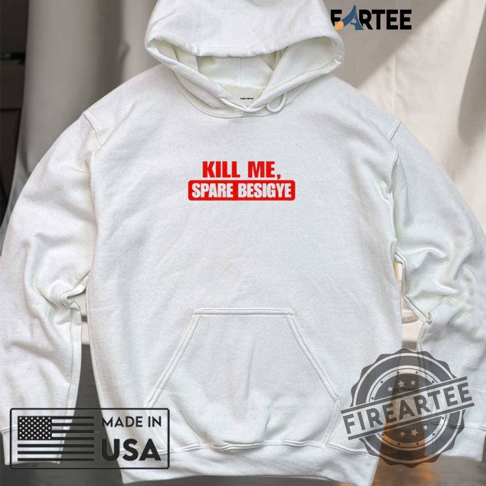 Kill Me Spare Besigye Shirt 6 Kill me spare besigye shirt