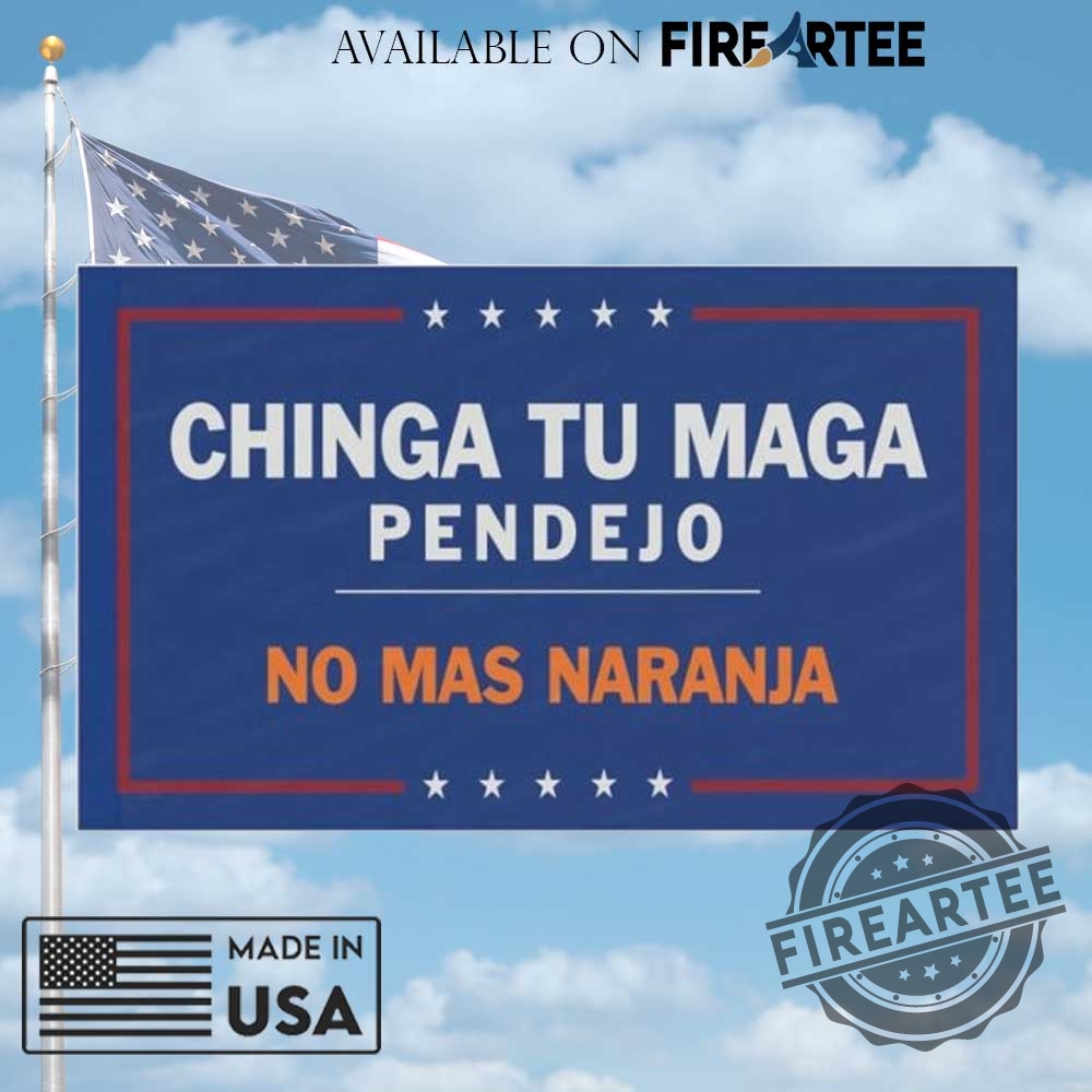 Chinga Tu Maga Anti Trump Flag 3 Chinga Tu MAGA Anti Trump Flag