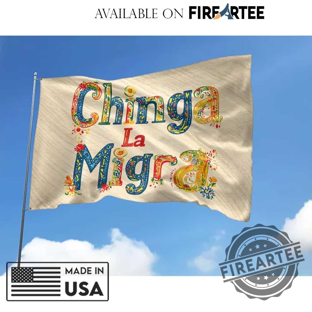 "Top Anti-Trump Flags and Shirts: Show Your Defiance Boldly" 15 Chinga La Migra House Flag Bold Activist Flag Colorful Immigration Rights