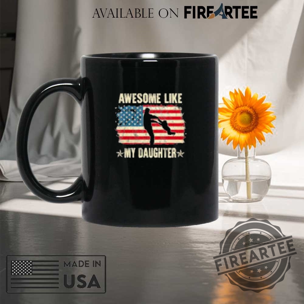 Awesome Like My Daughter American Flag Shirt 8 Awesome like my daughter American flag shirt