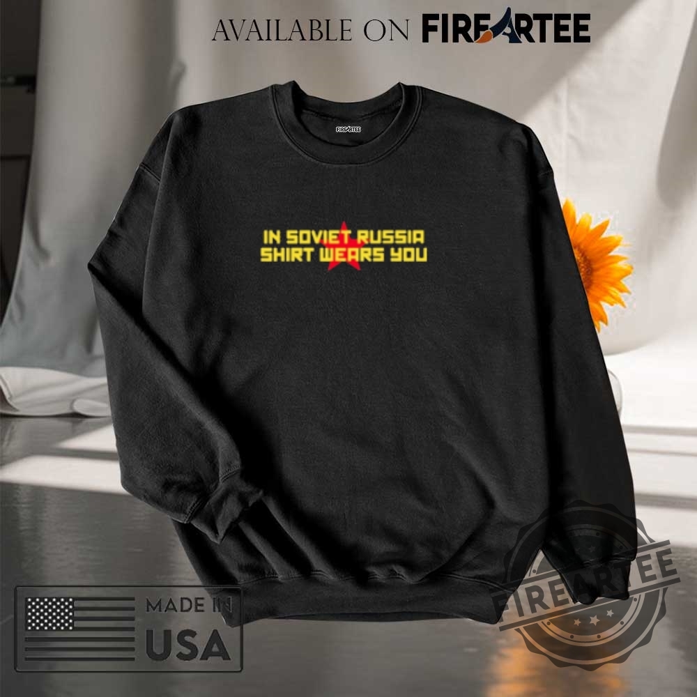 In Soviet Russia Shirt Wears You Tshirts 7 In Soviet Russia Shirt Wears You T-Shirts