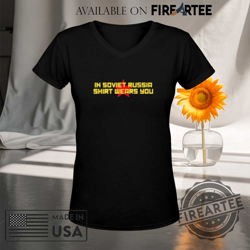 In Soviet Russia Shirt Wears You Tshirts 9 In Soviet Russia Shirt Wears You T-Shirts