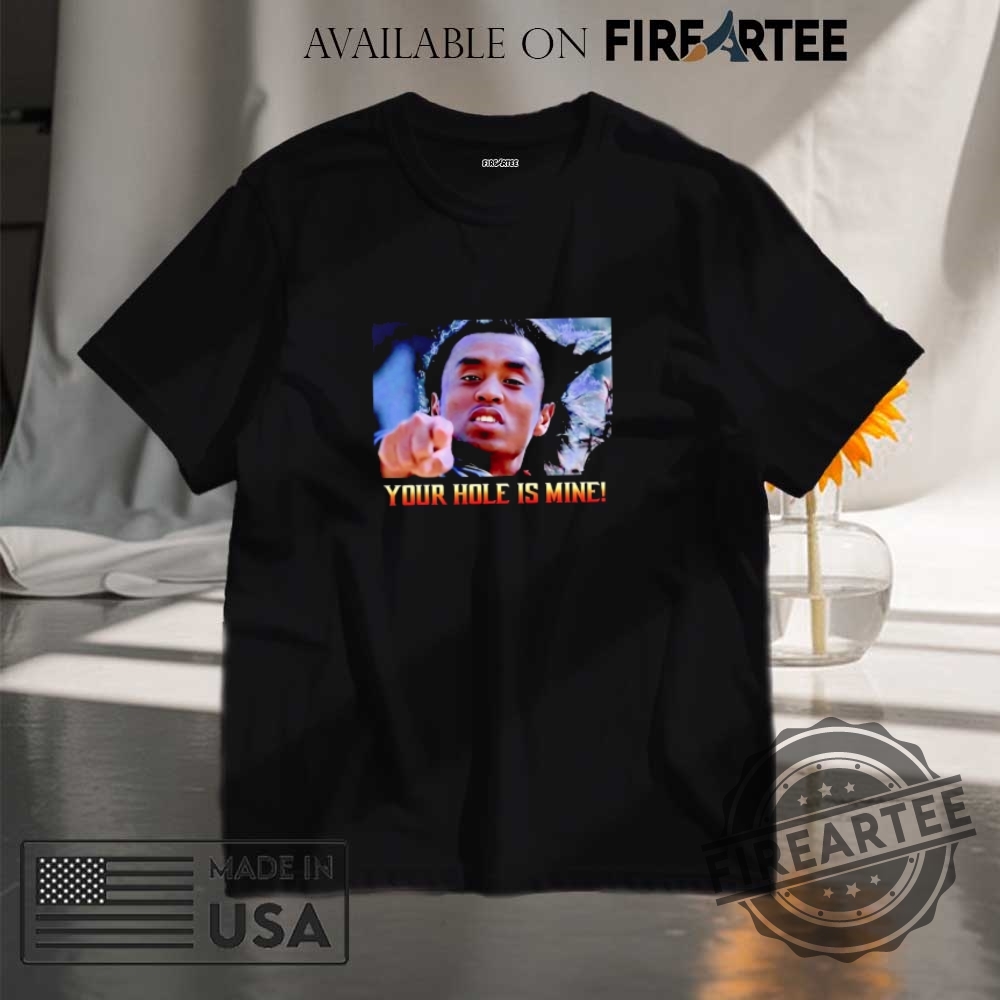 "Discover Unique Hats and Shirts: No Kings and Awesome Daughters" 18 Your Hole Is Mine Diddy Meme Shirt