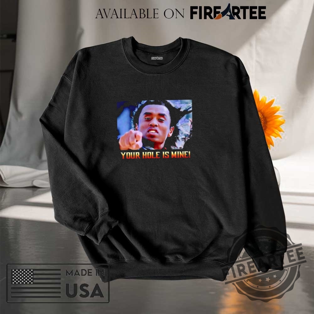 Your Hole Is Mine Diddy Meme Shirt 7 Your hole is mine Diddy meme shirt