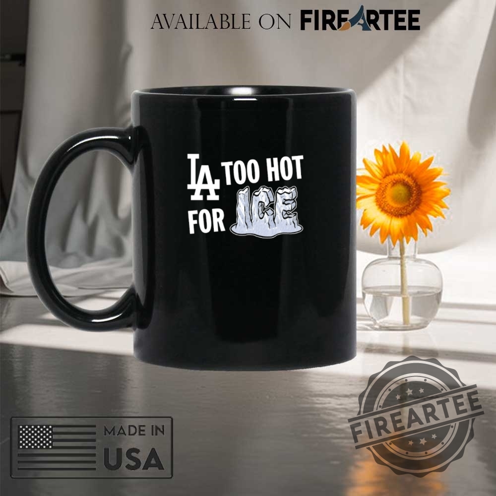 La Too Hot For Ice Shirt 8 LA too hot for ICE shirt