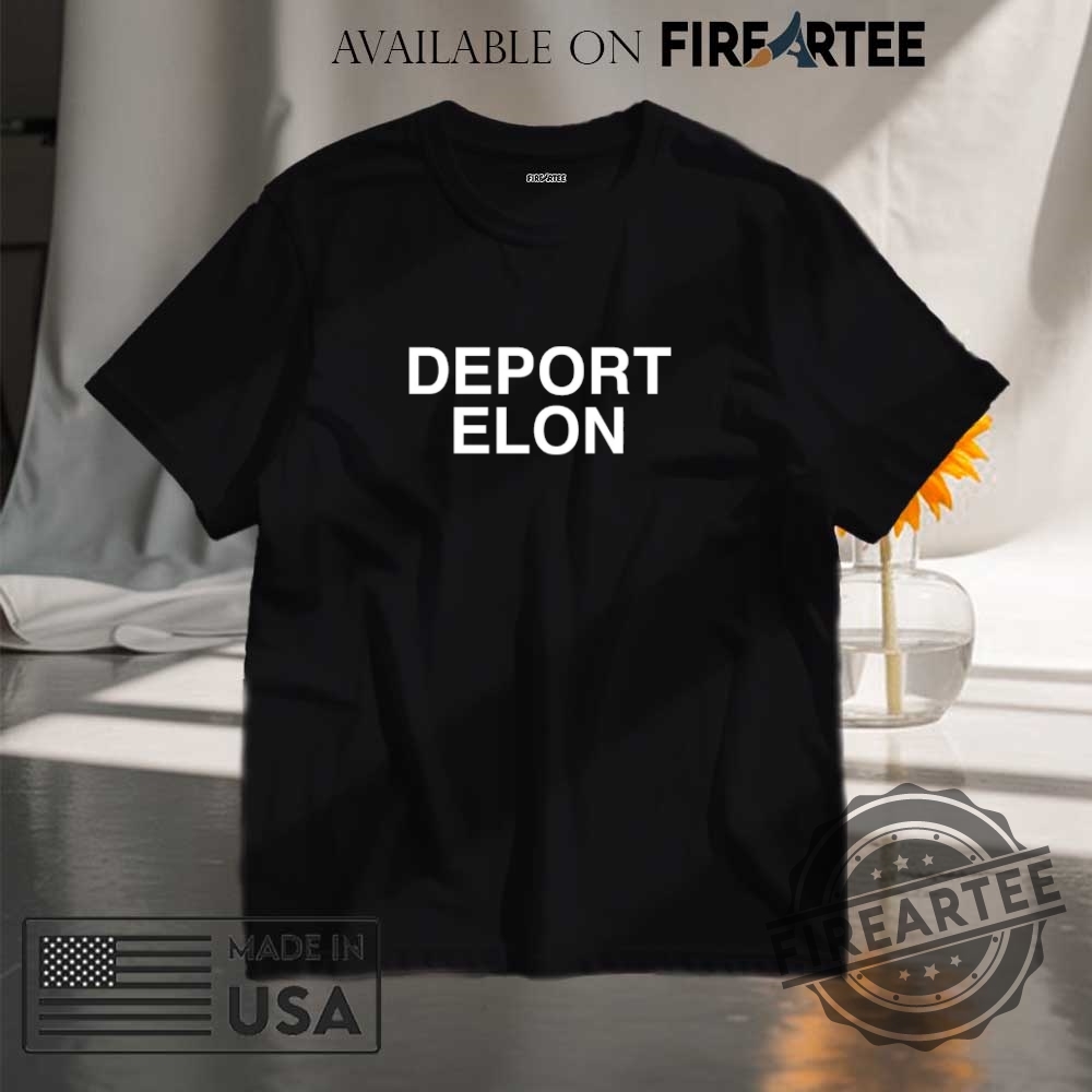 "Expressive Apparel: Shirts and Hats That Make Bold Statements" 18 Deport Elon Assholes Live Forever Shirt