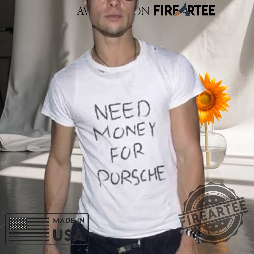 "Unique Graphic Tees: Dragons, Porsches, and Tribute Shirts 2023" 3 Need Money For Porsche Shirt