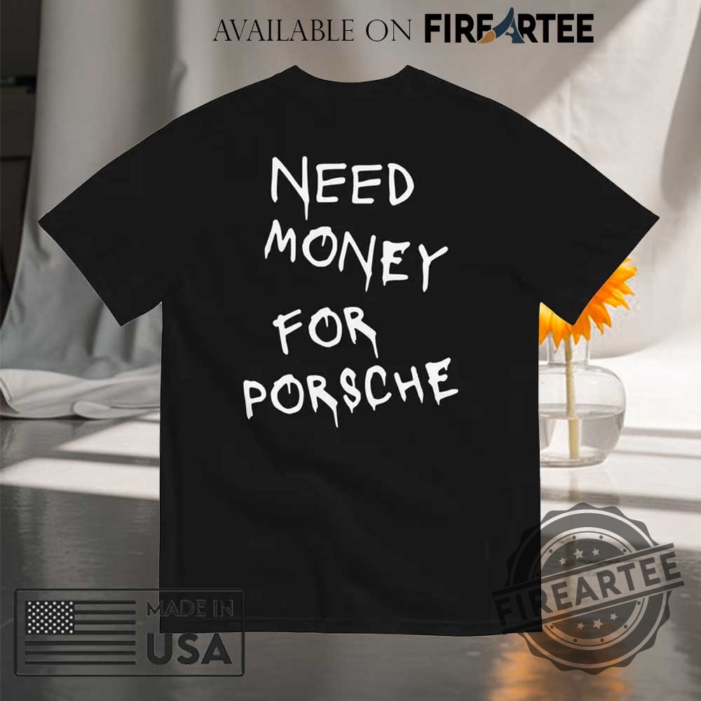 Need Money For Porsche Back Side Print Shirt 5 Need Money For Porsche Back Side Print Shirt