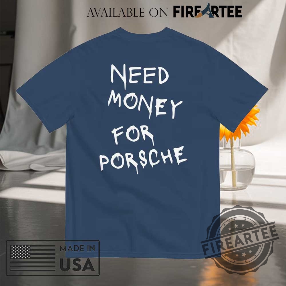 Need Money For Porsche Back Side Print Shirt 6 Need Money For Porsche Back Side Print Shirt