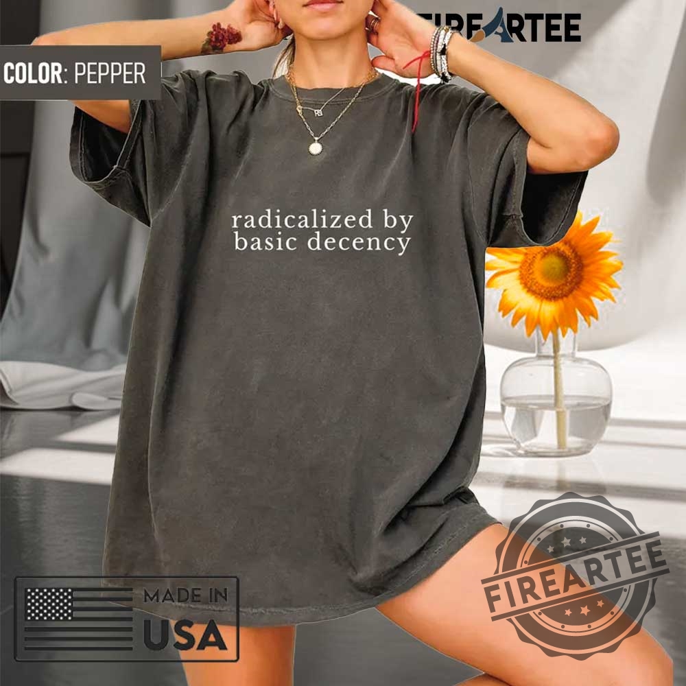 "Unique Graphic Tees: Dragons, Porsches, and Tribute Shirts 2023" 12 Radicalized By Basic Decency Comfort Colors Tshirt