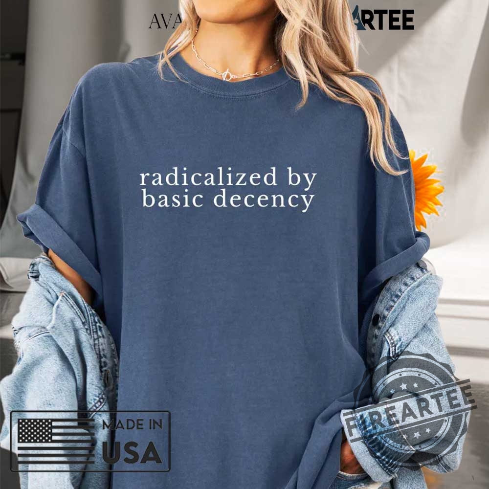 Radicalized By Basic Decency Comfort Colors Tshirt 4 Radicalized by basic decency Comfort Colors T-shirt