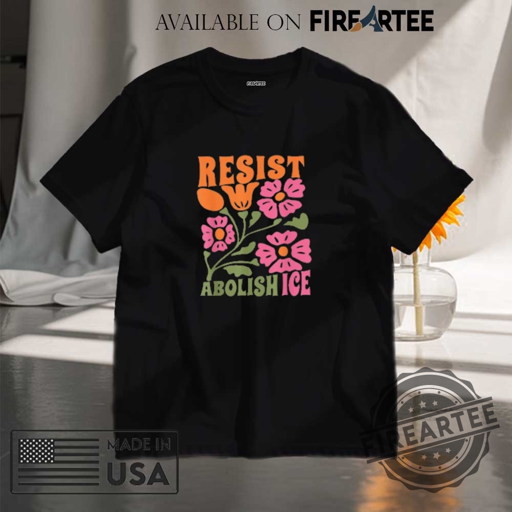 "Unique Graphic Tees: Dragons, Porsches, and Tribute Shirts 2023" 19 Floral Resist Abolish Ice Shirt