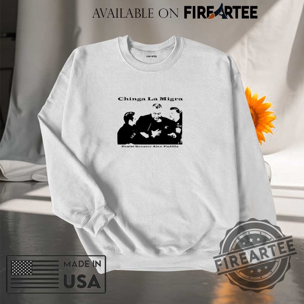 Chinga La Migra Resist Senator Alex Padilla Shirt 7 Chinga La Migra Resist Senator Alex Padilla shirt