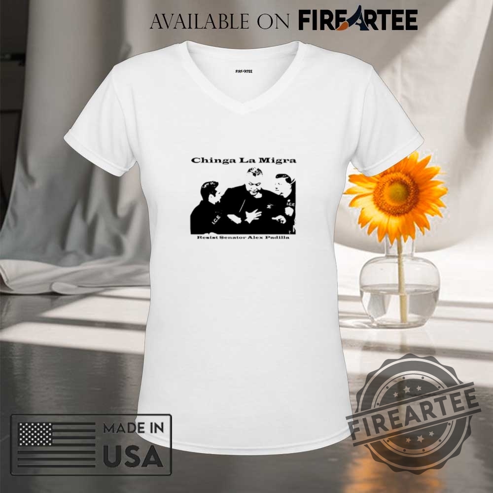 Chinga La Migra Resist Senator Alex Padilla Shirt 9 Chinga La Migra Resist Senator Alex Padilla shirt