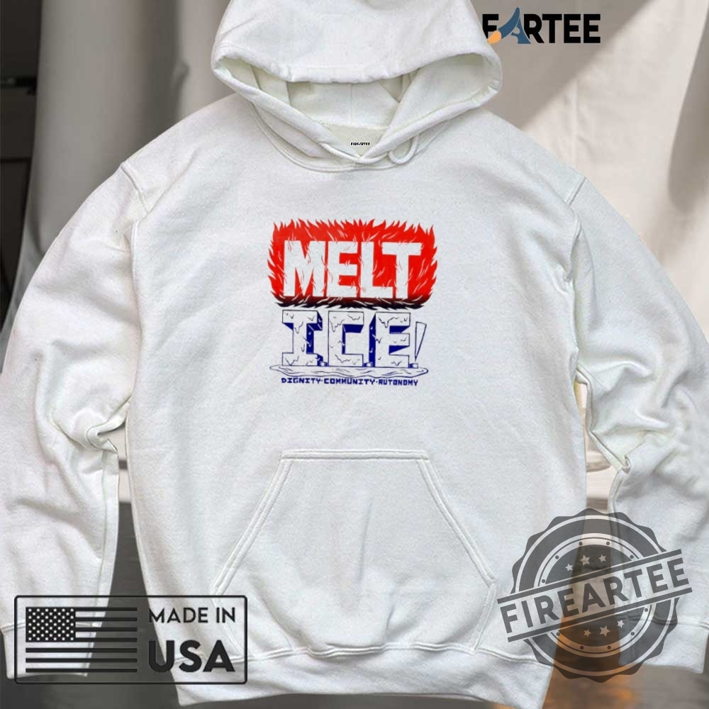 Melt Ice Dignity Community Autonomy Shirt 6 Melt ICE dignity community autonomy shirt
