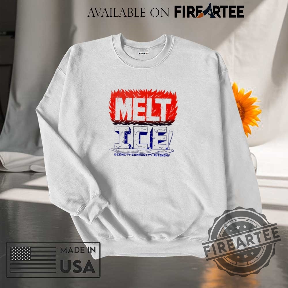 Melt Ice Dignity Community Autonomy Shirt 7 Melt ICE dignity community autonomy shirt