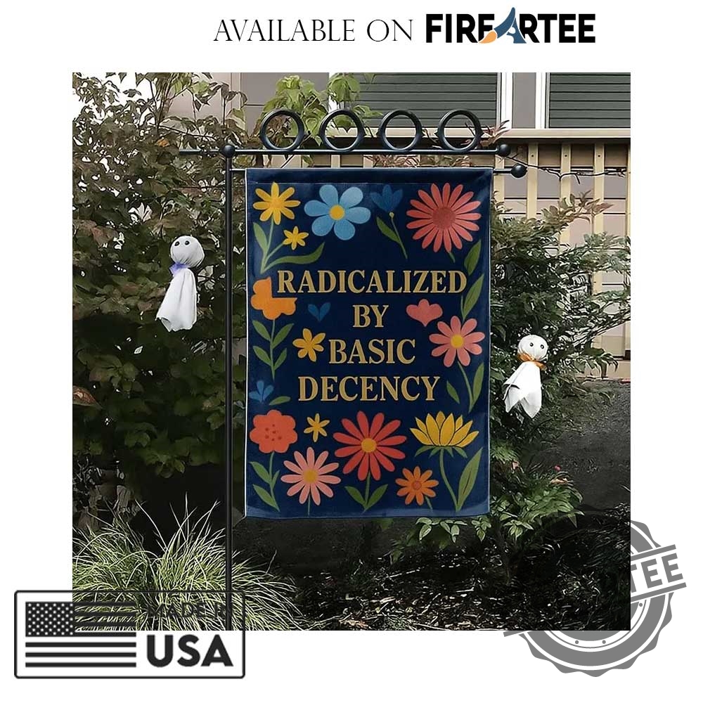"Top 5 Anti-Trump Garden Flags and Shirts for Protesters" 16 Radicalized By Basic Decency Garden Flag