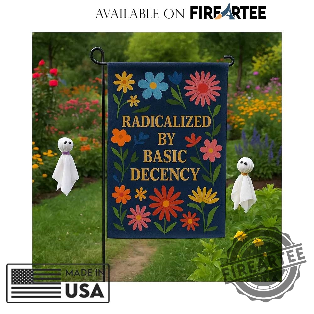 Radicalized By Basic Decency Garden Flag 5 Radicalized by Basic Decency Garden Flag