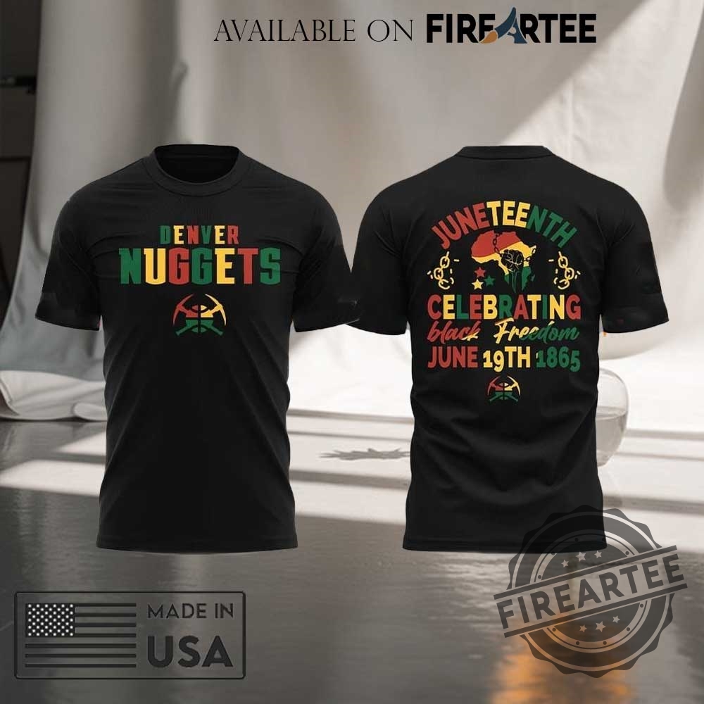 "Top 2025 Juneteenth Apparel: Unique Hats and Shirts Collection" 6 Denver Nuggets Juneteenth Freedom Day 2025 Special Shirt