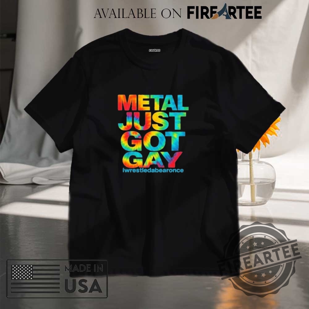 "Celebrate Freedom and Style: Unique Tees for Every Occasion!" 14 Metal Just Got Gay Iwrestledabearonce Shirt