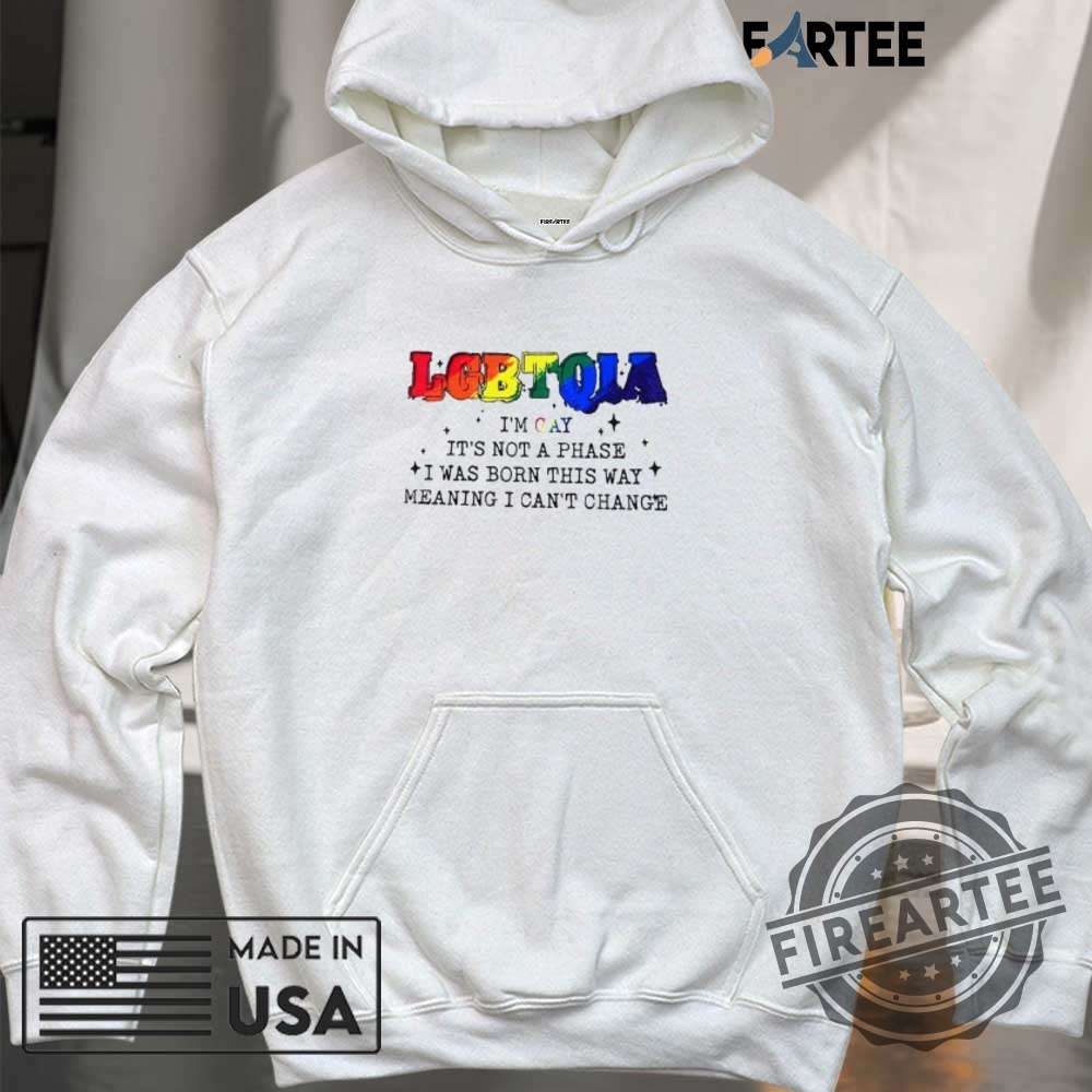 Lgbtqia Im Gay Its Not A Phase I Was Born This Way Pride Month Shirt 6 LGBTQIA I’m gay it’s not a phase I was born this way Pride Month shirt