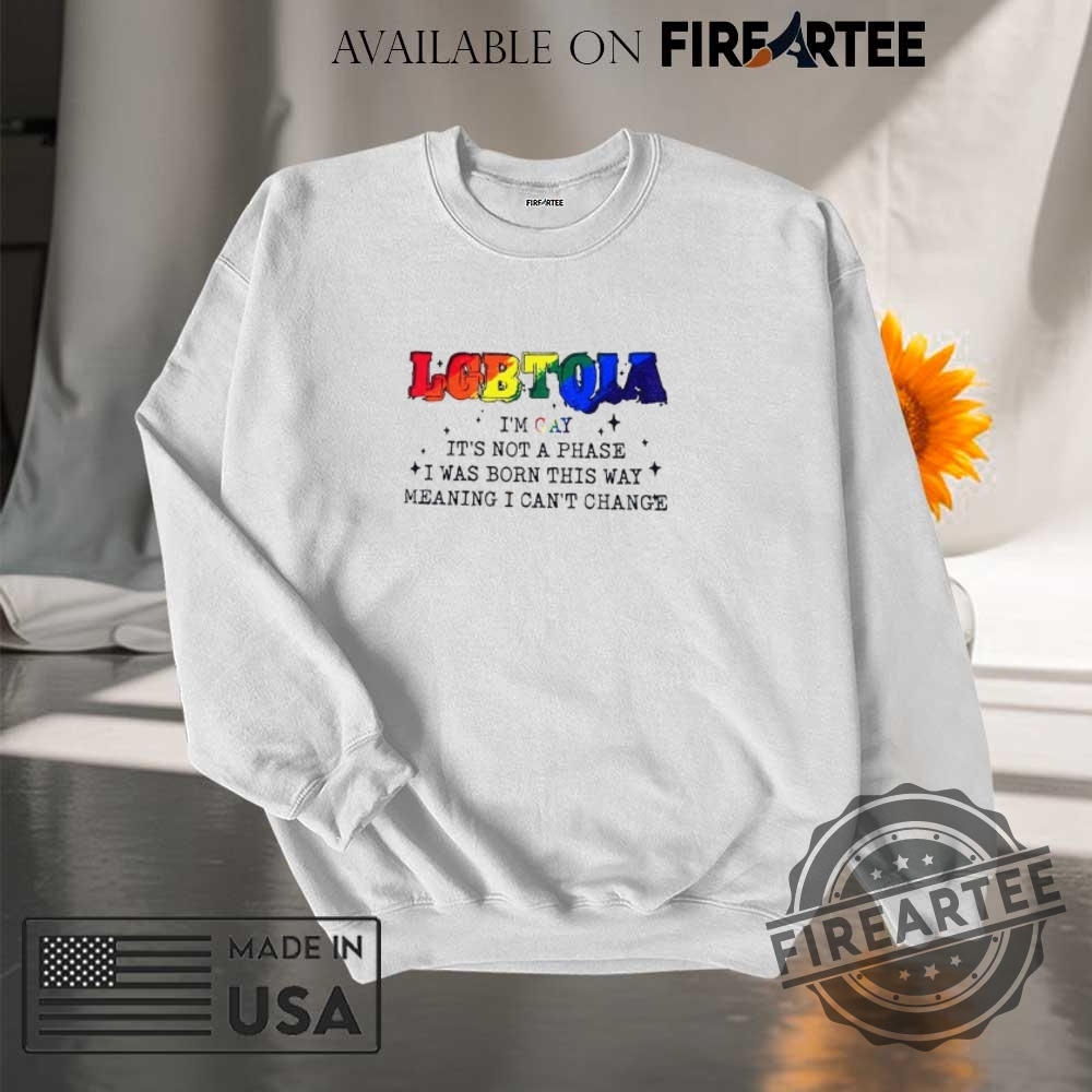 Lgbtqia Im Gay Its Not A Phase I Was Born This Way Pride Month Shirt 7 LGBTQIA I’m gay it’s not a phase I was born this way Pride Month shirt