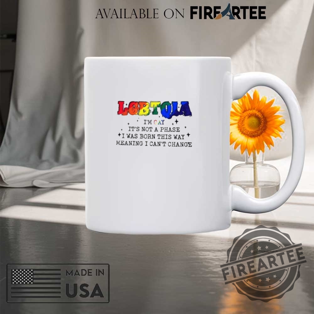 Lgbtqia Im Gay Its Not A Phase I Was Born This Way Pride Month Shirt 8 LGBTQIA I’m gay it’s not a phase I was born this way Pride Month shirt
