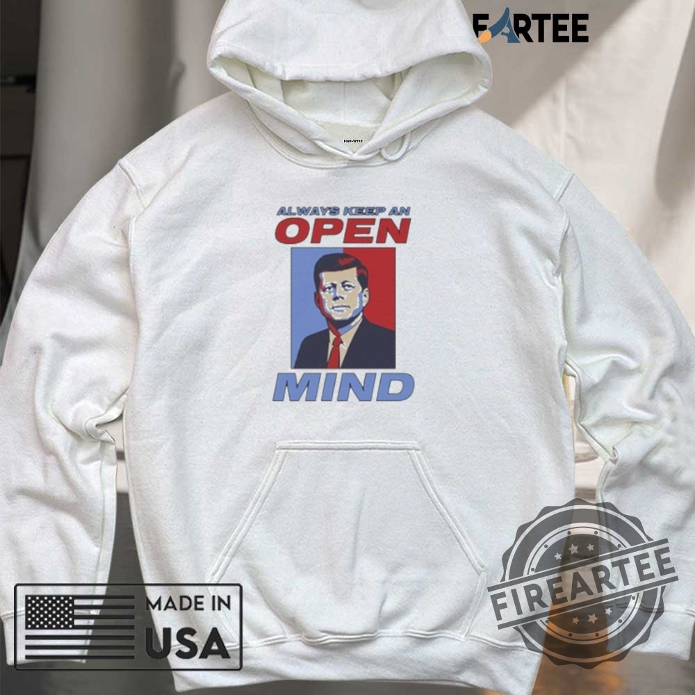 John F. Kennedy Always Keep An Open Mind Jfk Shirt 6 John F. Kennedy Always Keep An Open Mind JFK Shirt