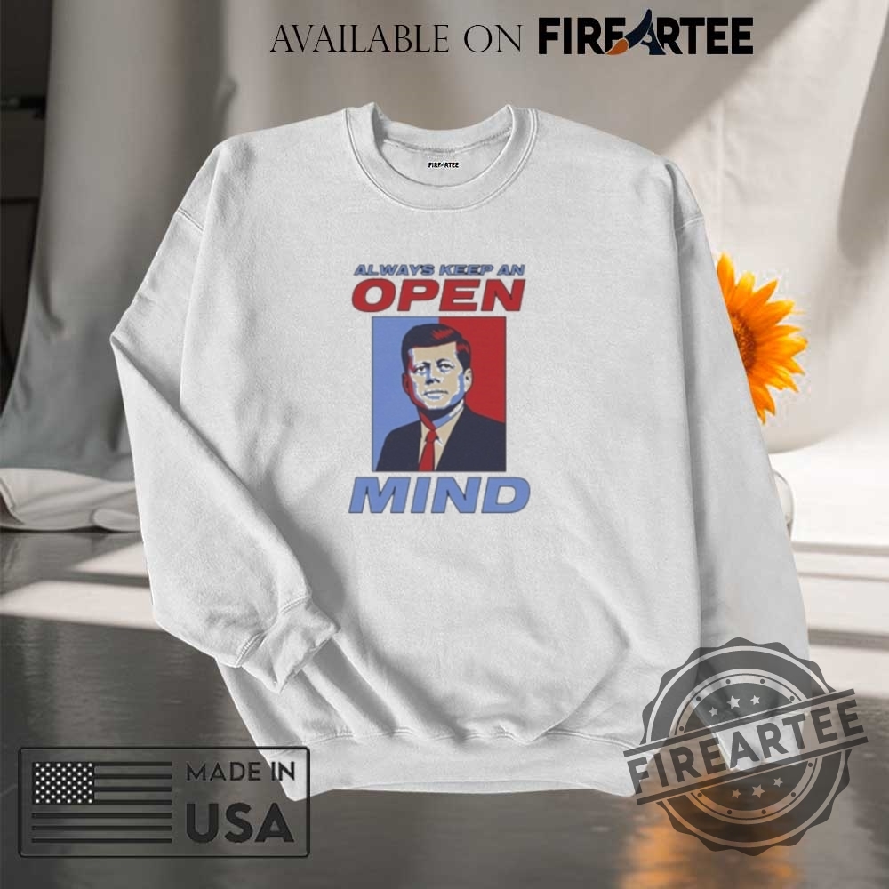 John F. Kennedy Always Keep An Open Mind Jfk Shirt 7 John F. Kennedy Always Keep An Open Mind JFK Shirt