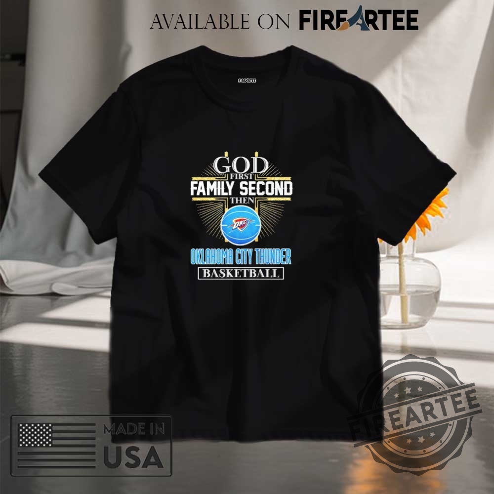 God First Family Second Then Oklahoma City Thunder Basketball Cross Shirt