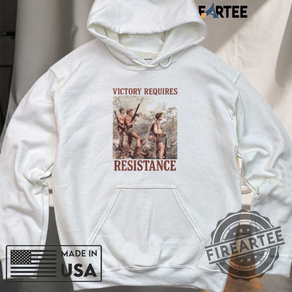 Victory Requires Resistance Tshirts 6 Victory Requires Resistance T-shirts