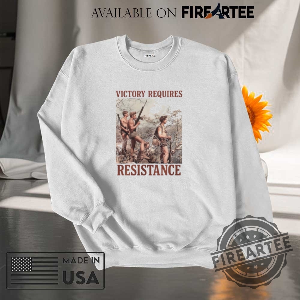 Victory Requires Resistance Tshirts 7 Victory Requires Resistance T-shirts