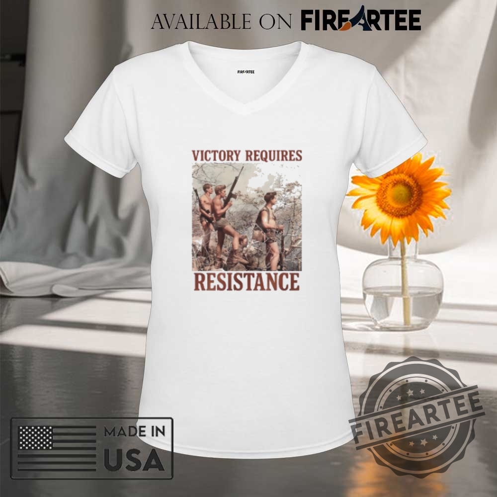 Victory Requires Resistance Tshirts 9 Victory Requires Resistance T-shirts