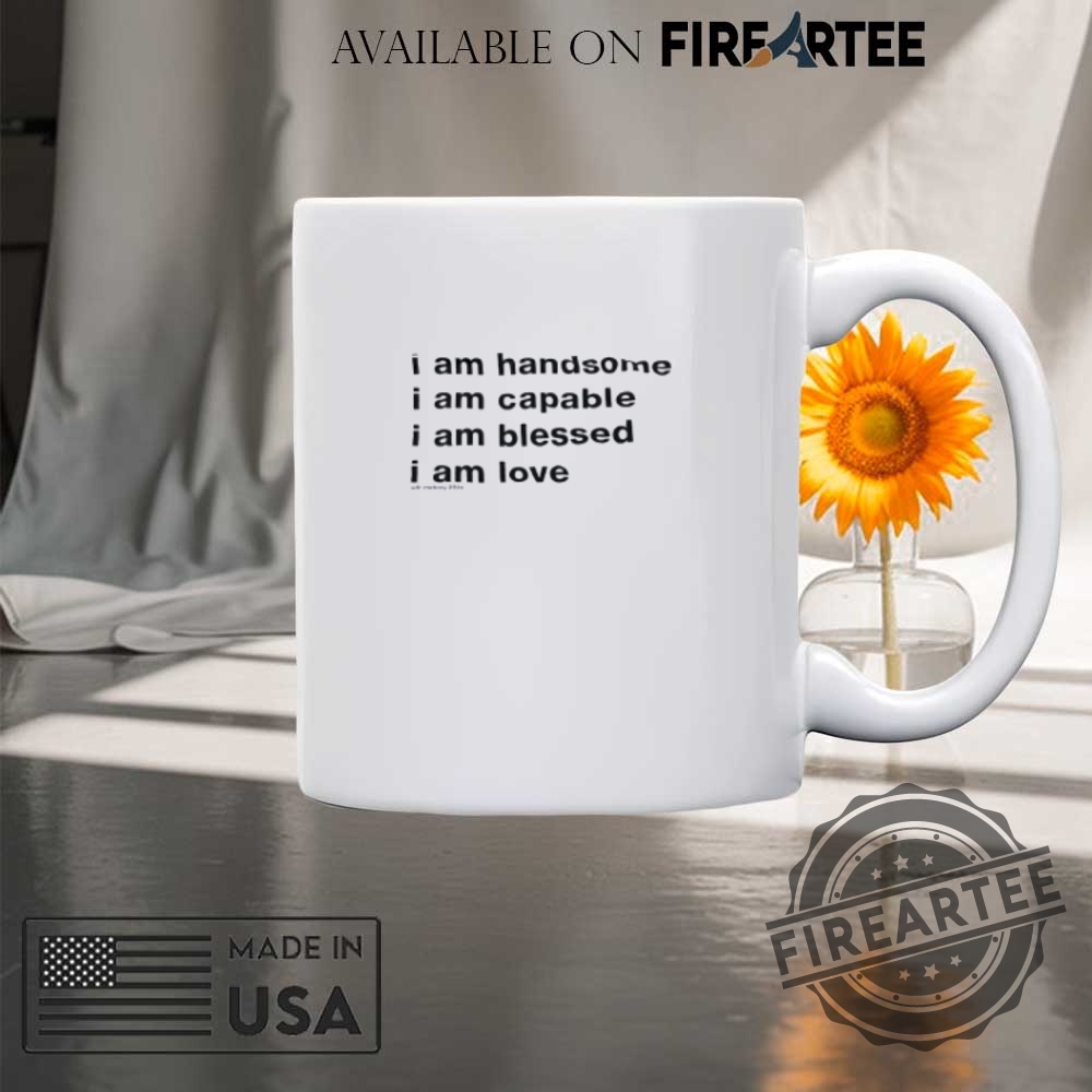 I Am Handsome I Am Capable I Am Blessed I Am Love Tshirts 8 I am handsome I am capable I am blessed I am love T-shirts