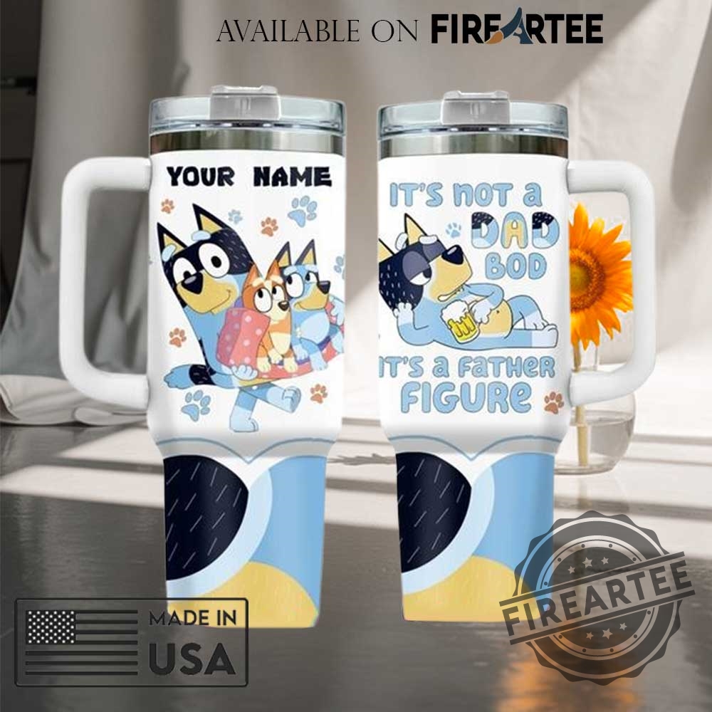 "Unique Gift Ideas: Custom Stanley Tumblers & Activist T-Shirts" 12 Bluey Dad Bod Father Figure Stanley Tumbler Cup