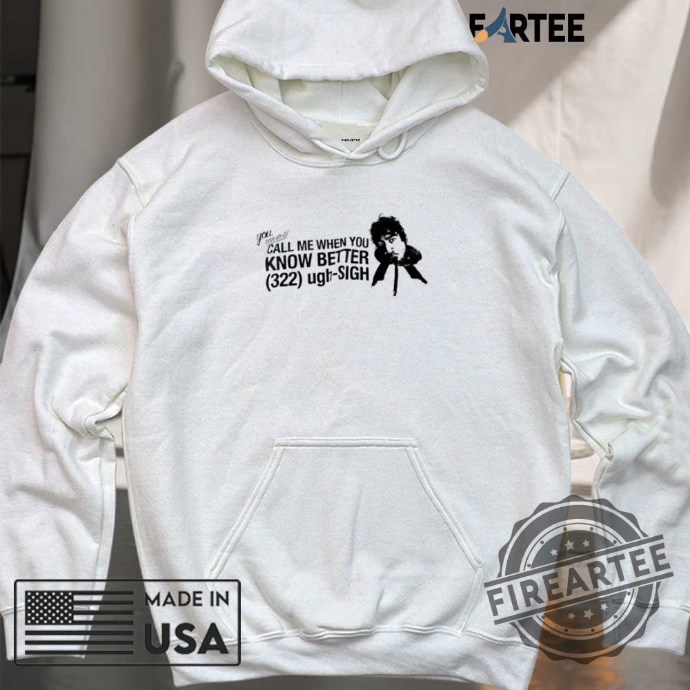 You Can Do It Call Me When You Know Better 322 Ugh Sigh Shirt 6 You can do it call me when you know better 322 ugh sigh shirt