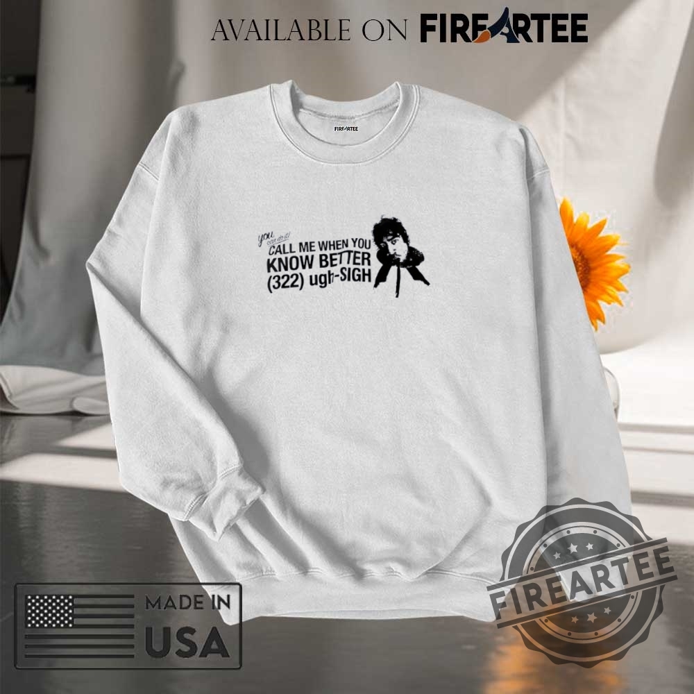 You Can Do It Call Me When You Know Better 322 Ugh Sigh Shirt 7 You can do it call me when you know better 322 ugh sigh shirt