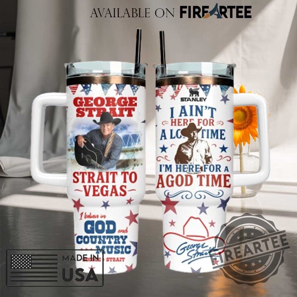 "Custom Country Music and Tour Tumblers: Personalize Your Favorites Today" 2 George Strait Stanley Tumbler Mug Strait To Vegas Country Music Patriotic God And Good Time Cup