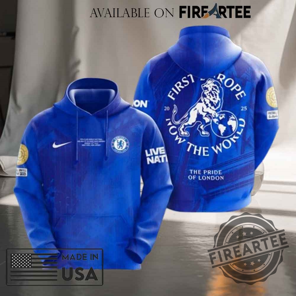 Chelsea First Europe Now The World Champions Tshirt Hoodie 3 Chelsea First Europe, Now The World Champions T-shirt Hoodie