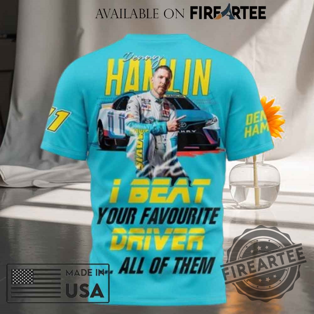 Denny Hamlin I Beat Your Favourite Driver T-shirt 5 Denny Hamlin I Beat Your Favourite Driver T-shirt